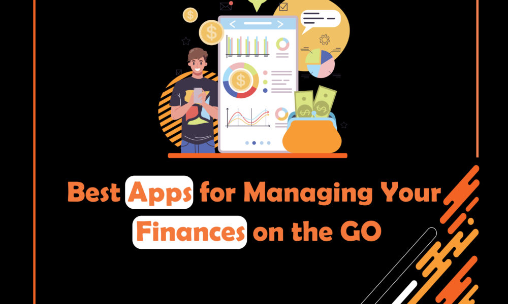 Best Apps for Managing Your Finances on the Go