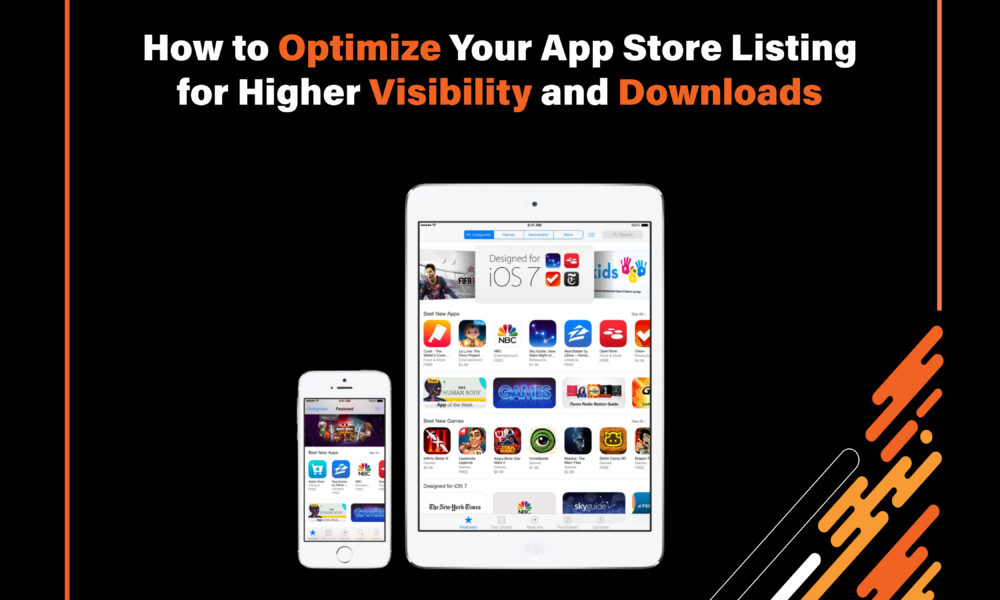 How to Optimize Your App Store Listing for Higher Visibility and Downloads